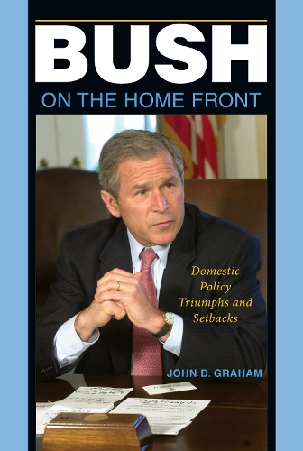 Паперова книга «Bush on the Home Front: Domestic Policy Triumphs and Setbacks», автор Джон Д. Грем - фото №1
