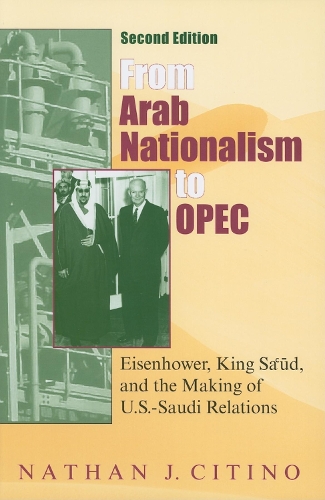 Паперова книга «From Arab Nationalism to OPEC, second edition: Eisenhower, King Sa'ud, and the Making of U.S.-Saudi Relations», автор Натан Дж. Сітіно - фото №1