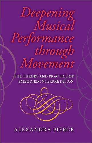 Бумажная книга «Deepening Musical Performance through Movement: The Theory and Practice of Embodied Interpretation», автор Роджер Пирс - фото №1