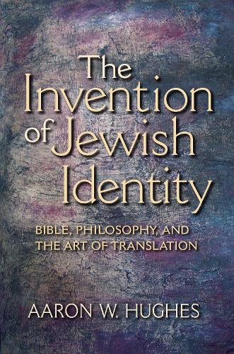 Paper book «The Invention of Jewish Identity: Bible, Philosophy, and the Art of Translation», author Aaron W. Hughes - фото №1