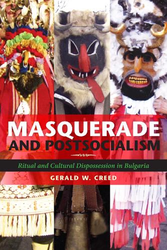 Бумажная книга «Masquerade and Postsocialism: Ritual and Cultural Dispossession in Bulgaria», автор Джеральд В. Крид - фото №1