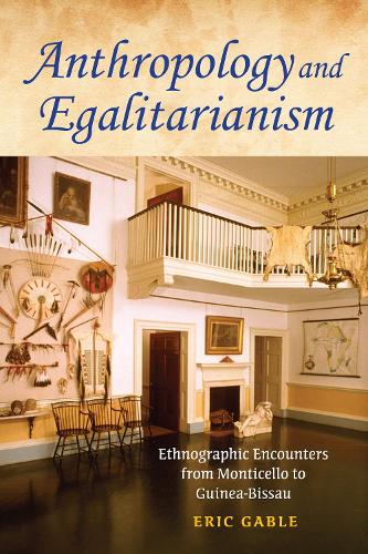 Паперова книга «Anthropology and Egalitarianism: Ethnographic Encounters from Monticello to Guinea-Bissau», автор Ерік Гейбл - фото №1