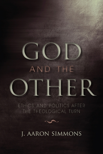 Бумажная книга «God and the Other: Ethics and Politics after the Theological Turn», автор Дж. Аарон Симмонс - фото №1