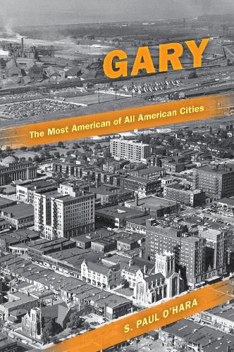 Бумажная книга «Gary, the Most American of All American Cities», автор С. Пол О'Хара - фото №1