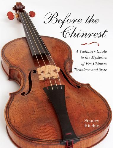 Бумажная книга «Before the Chinrest: A Violinist's Guide to the Mysteries of Pre-Chinrest Technique and Style», автор Стэнли Ричи - фото №1