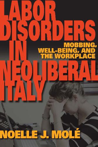 Бумажная книга «Labor Disorders in Neoliberal Italy: Mobbing, Well-Being, and the Workplace», автор Ноэль Дж. Моле - фото №1
