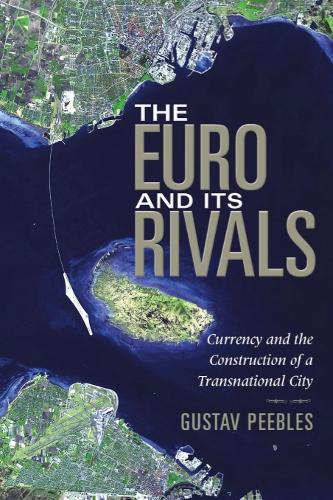 Бумажная книга «The Euro and Its Rivals: Currency and the Construction of a Transnational City», автор Густав Пиблс - фото №1