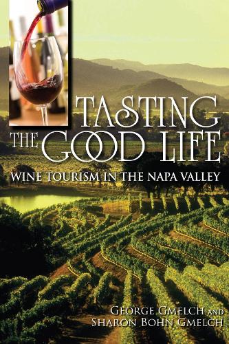 Бумажная книга «Tasting the Good Life: Wine Tourism in the Napa Valley», авторов Джордж Гмелч, Шэрон Бон Гмелч - фото №1