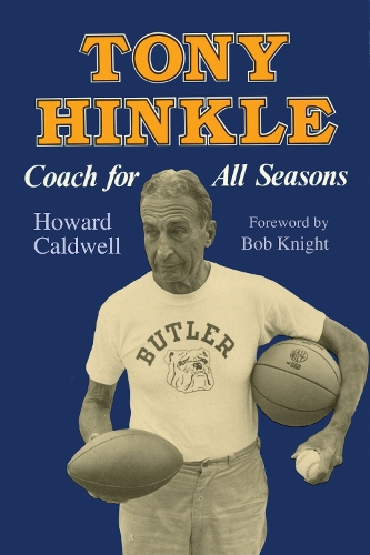 Бумажная книга «Tony Hinkle: Coach for All Seasons», автор Говард Колдуэлл - фото №1