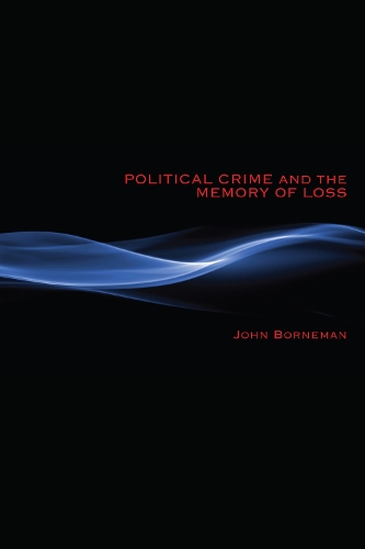 Бумажная книга «Political Crime and the Memory of Loss», автор Джон Борнеман - фото №1