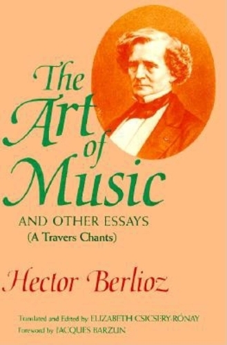 Бумажная книга «The Art of Music and Other Essays: (A Travers Chants)», автор Гектор Берлиоз - фото №1