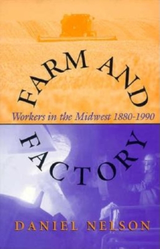 Бумажная книга «Farm and Factory: Workers in the Midwest 1880–1990», автор Дэниел Нельсон - фото №1