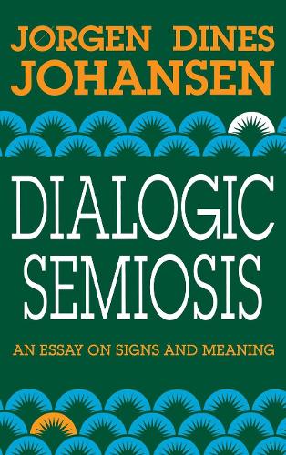 Бумажная книга «Dialogic Semiosis: An Essay on Signs and Meanings», автор Йорген Динес Йохансен - фото №1