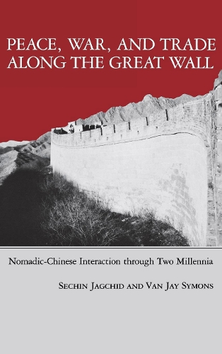Бумажная книга «Peace, War, and Trade Along the Great Wall: Nomadic-Chinese Interaction through Two Millenia», авторов Сечин Джагчид, Ван Джей Саймонс - фото №1