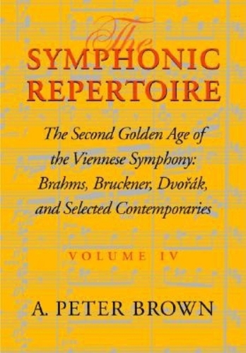 Бумажная книга «The Symphonic Repertoire, Volume IV: The Second Golden Age of the Viennese Symphony: Brahms, Bruckner, Dvorák, Mahler, and Selected Contemporaries», автор А. Питер Браун - фото №1