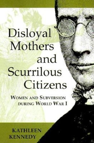 Бумажная книга «Disloyal Mothers and Scurrilous Citizens: Women and Subversion during World War I», автор Кэтлин Кеннеди - фото №1