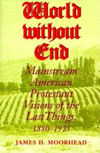 Бумажная книга «World Without End: Mainstream American Protestant Visions of the Last Things, 1880-1925», автор Джеймс Х. Мурхед - фото №1