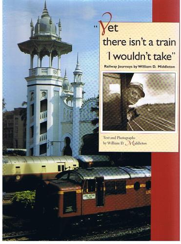 [object Object] «Yet there isn't a train I wouldn't take: Railway Journeys by William D. Middleton», автор Уильям Д. Миддлтон - фото №1