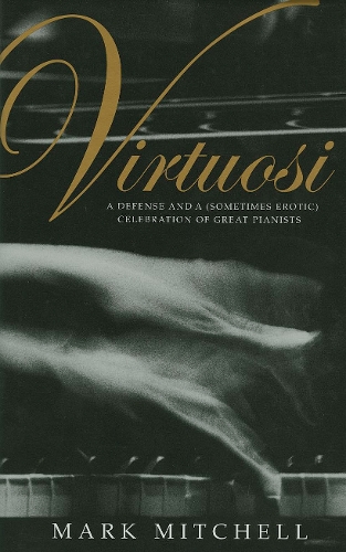 Бумажная книга «Virtuosi: A Defense and a (Sometimes Erotic) Celebration of Great Pianists», автор Марк Митчелл - фото №1