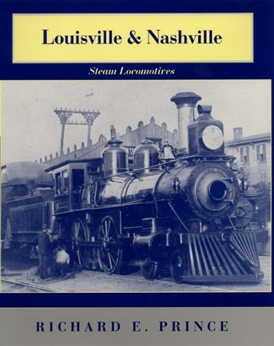 Бумажная книга «Louisville & Nashville Steam Locomotives, 1968 Revised Edition», автор Ричард Э. Принс - фото №1
