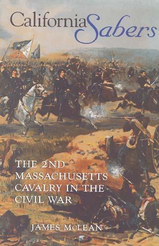 Бумажная книга «California Sabers: The 2nd Massachusetts Cavalry in the Civil War», автор Р. Джеймс Маклин - фото №1