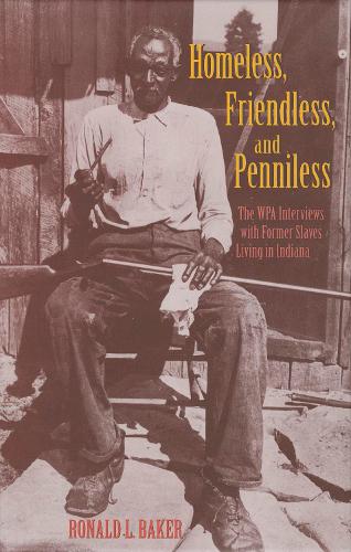 Паперова книга «Homeless, Friendless, and Penniless: The WPA Interviews with Former Slaves Living in Indiana», автор Рональд Л. Бейкер - фото №1