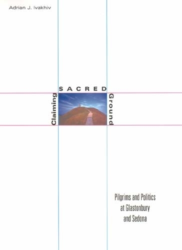 Паперова книга «Claiming Sacred Ground: Pilgrims and Politics at Glastonbury and Sedona», автор Адріан Я. Івахів - фото №1