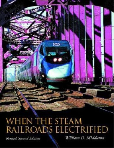 [object Object] «When the Steam Railroads Electrified, Revised Second Edition», автор Уильям Д. Миддлтон - фото №1