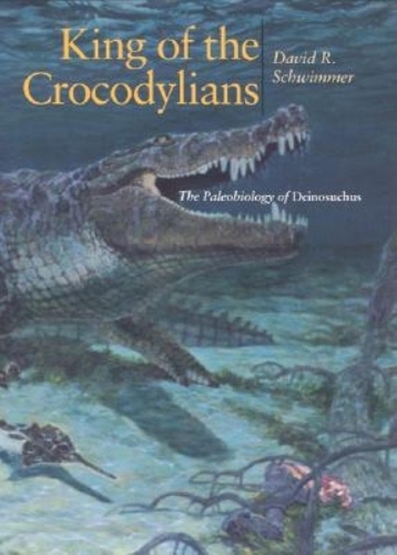 Бумажная книга «King of the Crocodylians: The Paleobiology of Deinosuchus», автор Дэвид Р. Швиммер - фото №1