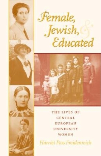 Бумажная книга «Female, Jewish, and Educated: The Lives of Central European University Women», автор Гарриет Пасс Фрейденрайх - фото №1