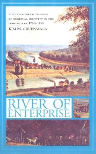Paper book «River of Enterprise: The Commercial Origins of Regional Identity in the Ohio Valley, 1790-1850», author Kim M. Gruenwald - фото №1