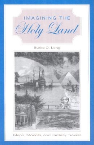 Паперова книга «Imagining the Holy Land: Maps, Models, and Fantasy Travels», автор Берк О. Лонг - фото №1