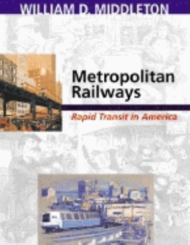 Паперова книга «Metropolitan Railways: Rapid Transit in America», автор Вільям Д. Міддлтон - фото №1