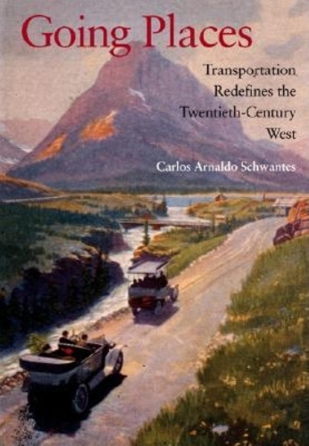 Бумажная книга «Going Places: Transportation Redefines the Twentieth-Century West», автор Карлос Арнальдо Швантес - фото №1