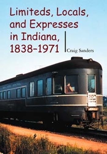 Бумажная книга «Limiteds, Locals, and Expresses in Indiana, 1838-1971», автор Крейг Сандерс - фото №1