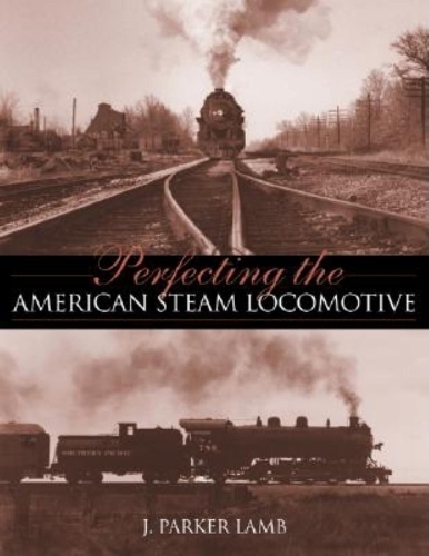 Бумажная книга «Perfecting the American Steam Locomotive», автор Дж. Паркер Лэмб - фото №1