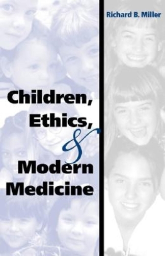 Бумажная книга «Children, Ethics, and Modern Medicine», автор Ричард Б. Миллер - фото №1