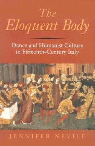 Бумажная книга «The Eloquent Body: Dance and Humanist Culture in Fifteenth-Century Italy», автор Дженнифер Невил - фото №1