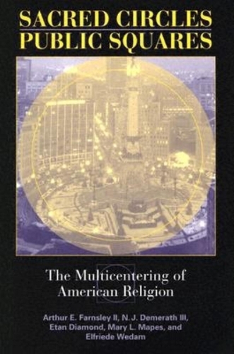 Бумажная книга «Sacred Circles, Public Squares: The Multicentering of American Religion», авторов Артур Э. Фарнсли II, Этан Даймонд, Мэри Л. Мэйпс, Н. Дж. Демерат III - фото №1