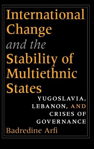 Бумажная книга «International Change and the Stability of Multiethnic States: Yugoslavia, Lebanon, and Crises of Governance», автор Бадредин Арфи - фото №1