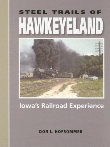 Бумажная книга «Steel Trails of Hawkeyeland: Iowa's Railroad Experience», автор Дон Л. Хофсоммер - фото №1