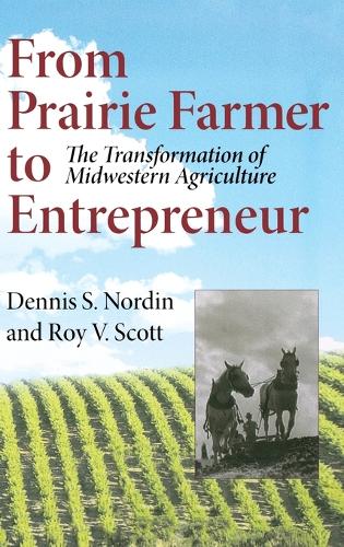 Бумажная книга «From Prairie Farmer to Entrepreneur: The Transformation of Midwestern Agriculture», авторов Деннис Нордин, Рой В. Скотт - фото №1