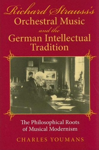 Бумажная книга «Richard Strauss's Orchestral Music and the German Intellectual Tradition: The Philosophical Roots of Musical Modernism», автор Чарльз Юманс - фото №1