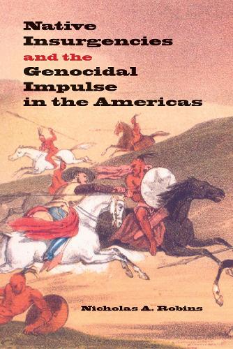 Паперова книга «Native Insurgencies and the Genocidal Impulse in the Americas», автор Ніколас А. Робінс - фото №1