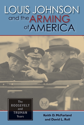 Бумажная книга «Louis Johnson and the Arming of America: The Roosevelt and Truman Years», автор Кит Д. Макфарланд - фото №1