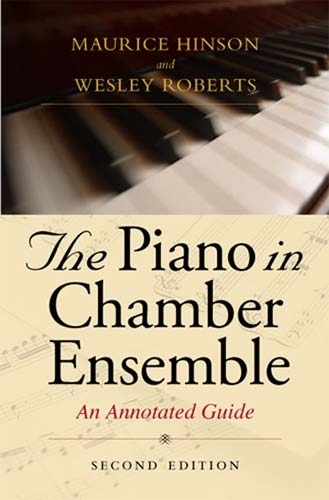 Паперова книга «The Piano in Chamber Ensemble, Second Edition: An Annotated Guide», авторів Моріс Хінсон, Веслі Робертс - фото №1