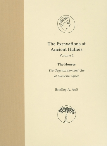 Бумажная книга «The Excavations at Ancient Halieis, Vol. 1: The Houses: The Organization and Use of Domestic Space», автор Брэдли А. Олт - фото №1