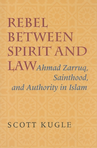 Бумажная книга «Rebel between Spirit and Law: Ahmad Zarruq, Sainthood, and Authority in Islam», автор Скотт Кугл - фото №1