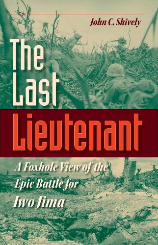 Бумажная книга «The Last Lieutenant: A Foxhole View of the Epic Battle for Iwo Jima», автор Джон К. Шивли - фото №1