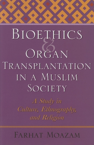 Бумажная книга «Bioethics and Organ Transplantation in a Muslim Society: A Study in Culture, Ethnography, and Religion», автор Фархат Моазам - фото №1